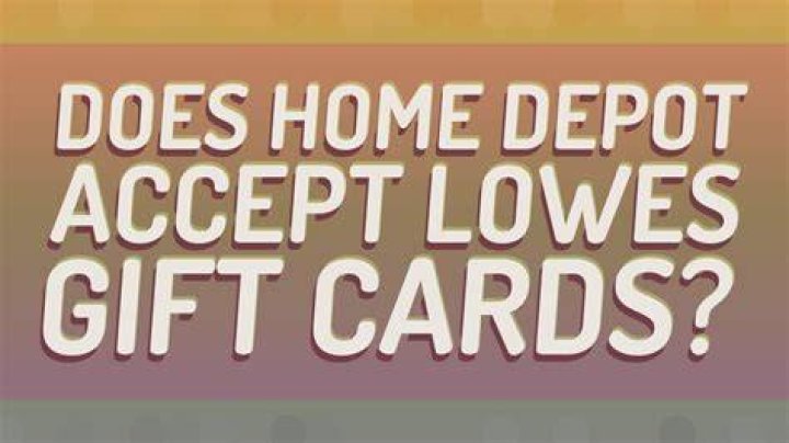 Does Lowes Accept Home Depot Gift Cards