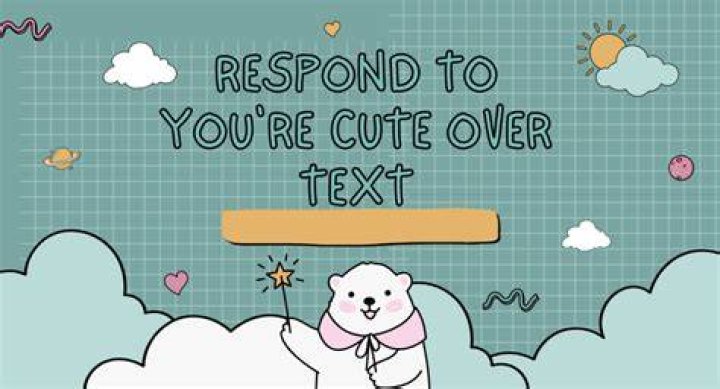How To Respond To You Re Cute Over Text