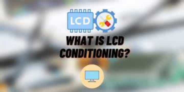 Lcd Conditioning - How To Discuss