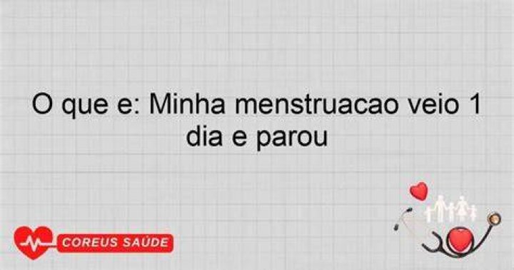Minha MenstruaÃ§Ã£o Veio SÃ³ Um Dia E Parou