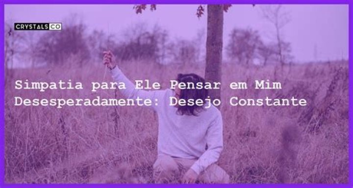 Simpatia Para Ele Pensar Em Mim Desesperadamente