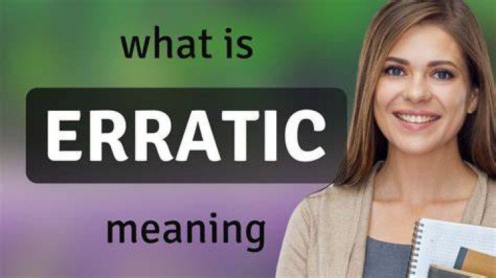 What Does Erratic Mean - How To Discuss