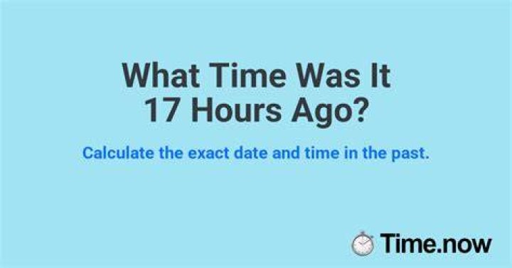 What Time Was It 17 Hours Ago