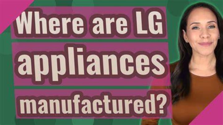 Where Are Lg Appliances Manufactured